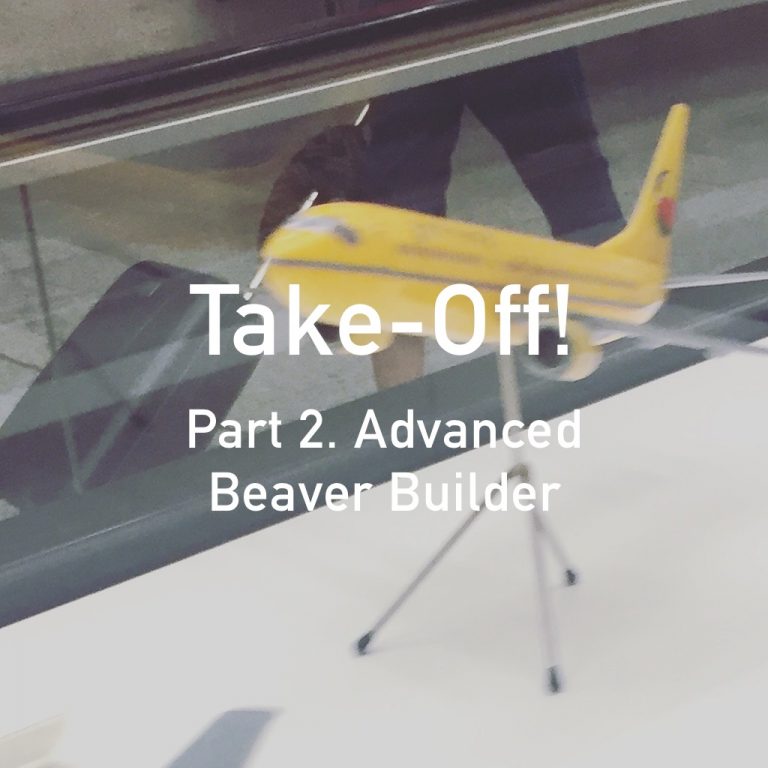 TAKE-OFF! Part 2: Advanced Beaver Builder